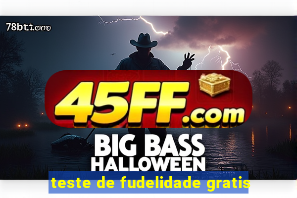 teste de fudelidade gratis